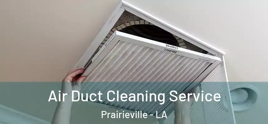  Air Duct Cleaning Service Prairieville - LA