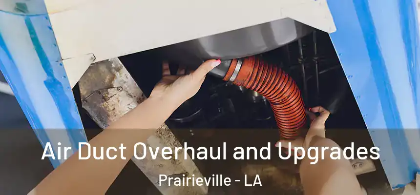  Air Duct Overhaul and Upgrades Prairieville - LA