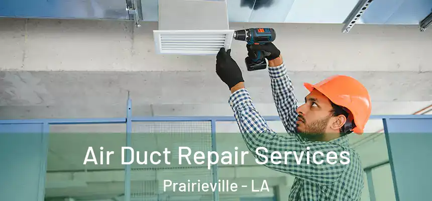  Air Duct Repair Services Prairieville - LA