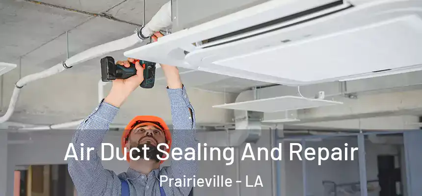  Air Duct Sealing And Repair Prairieville - LA