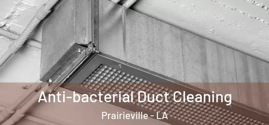  Anti-bacterial Duct Cleaning Prairieville - LA