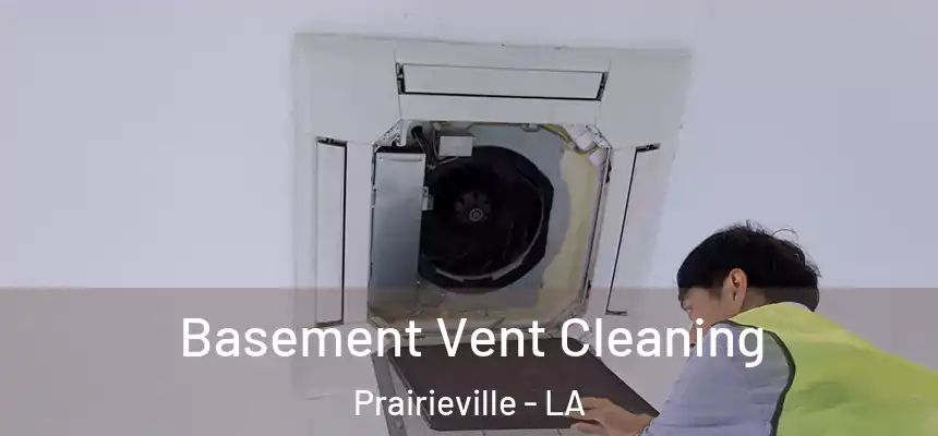  Basement Vent Cleaning Prairieville - LA