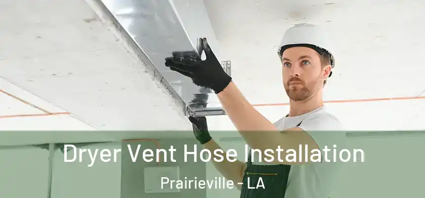  Dryer Vent Hose Installation Prairieville - LA