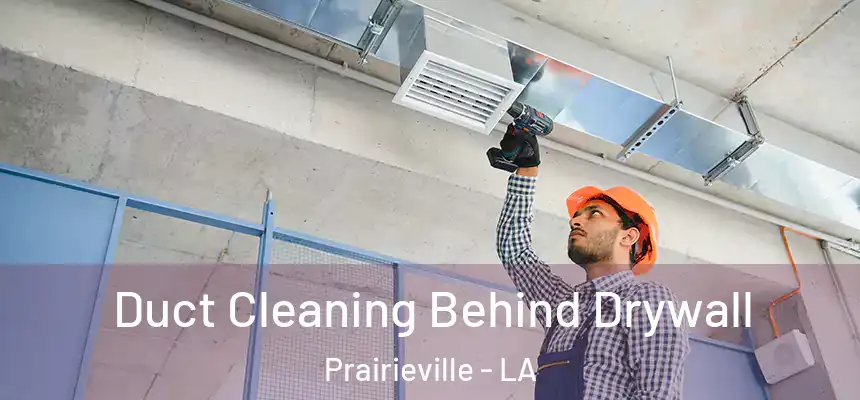 Duct Cleaning Behind Drywall Prairieville - LA