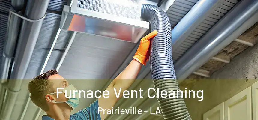  Furnace Vent Cleaning Prairieville - LA