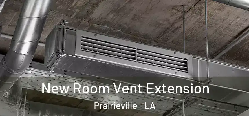 New Room Vent Extension Prairieville - LA