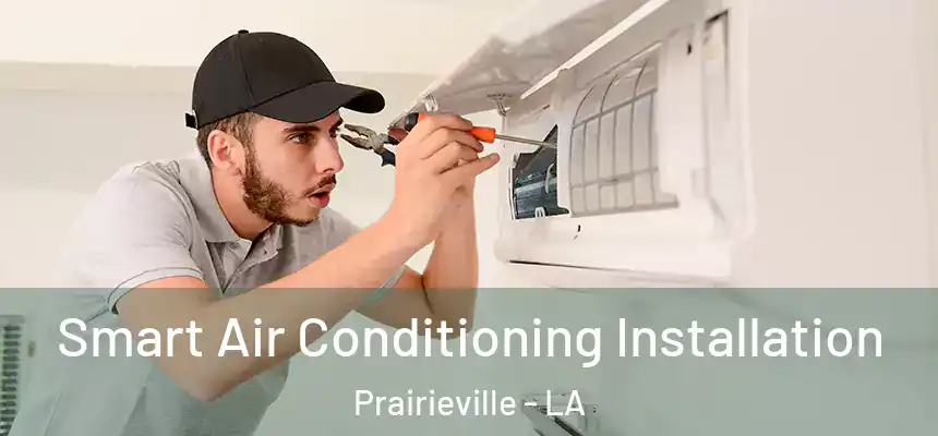  Smart Air Conditioning Installation Prairieville - LA