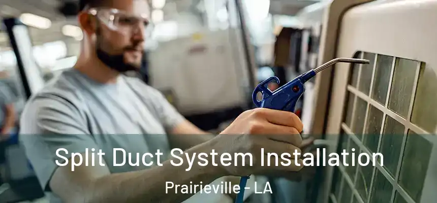  Split Duct System Installation Prairieville - LA