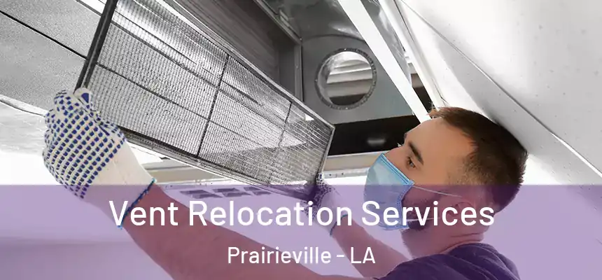  Vent Relocation Services Prairieville - LA