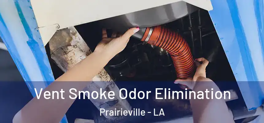  Vent Smoke Odor Elimination Prairieville - LA