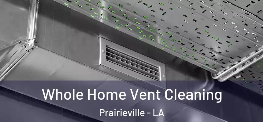 Whole Home Vent Cleaning Prairieville - LA
